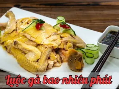 Luộc gà bao nhiêu phút để gà được chín mềm? Hướng dẫn chi tiết
