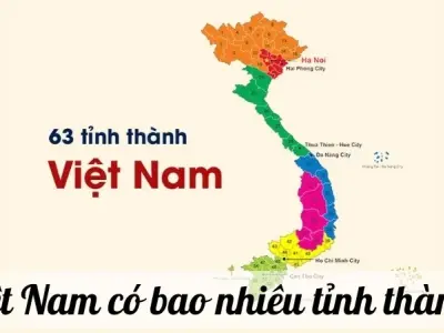 Việt Nam có bao nhiêu tỉnh thành? Tìm hiểu chi tiết về địa phương