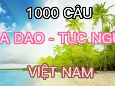 Top 1000 câu ca dao tục ngữ cung cấp bài học cuộc sống quý giá