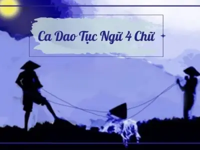 Những câu ca dao tục ngữ 4 chữ đầy ý nghĩa trong cuộc sống
