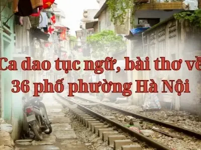 Ca dao tục ngữ, bài thơ về 36 phố phường Hà Nội ý nghĩa nhất