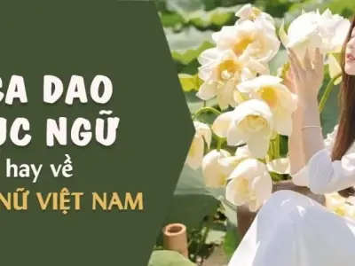 Tổng hợp 100+ câu ca dao, tục ngữ hay về người phụ nữ Việt Nam