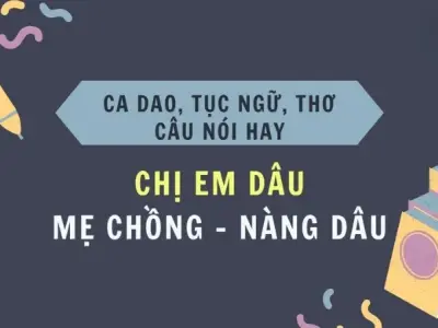Top 100 câu ca dao tục ngữ về chị em dâu hay và ý nghĩa trong cuộc sống