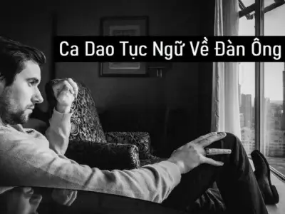 Top những câu ca dao tục ngữ về đàn ông hay và độc đáo nhất
