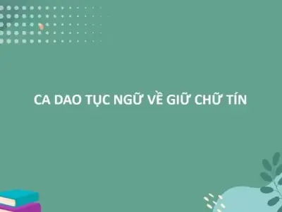 80 câu ca dao tục ngữ về giữ chữ tín trong cuộc sống hiện đại