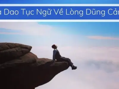 Những câu ca dao tục ngữ về lòng dũng cảm hay và ý nghĩa nhất