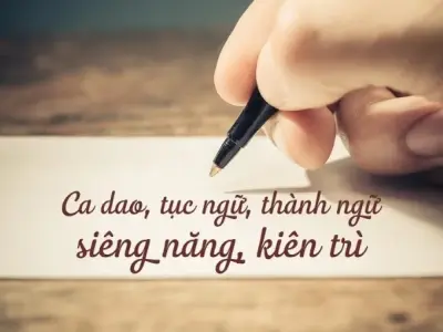 Những câu ca dao tục ngữ về siêng năng kiên trì hay và ý nghĩa nhất