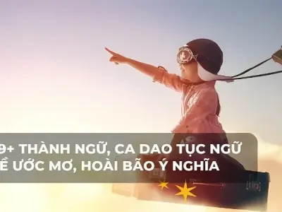 Top 100 câu ca dao tục ngữ về ước mơ hay và thú vị nhất