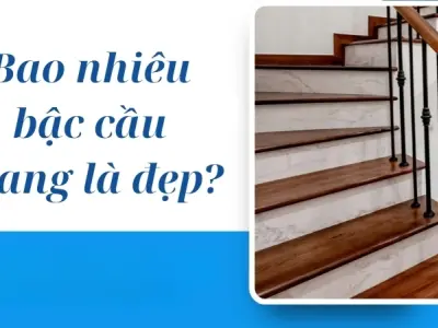 Tiêu chuẩn bao nhiêu bậc cầu thang là đẹp cho mọi công trình