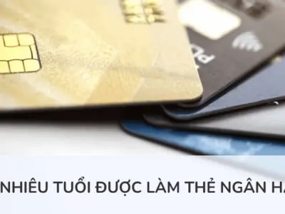 Bao nhiêu tuổi được làm thẻ ngân hàng và thủ tục cần biết
