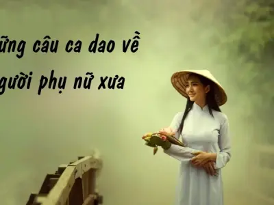 Tuyển chọn những câu ca dao về người phụ nữ xưa hay nhất