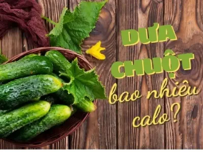 Dưa chuột bao nhiêu calo? Thông tin dinh dưỡng chính xác