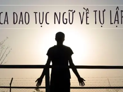 Tuyển tập những câu ca dao về tính tự lập và kiên cường