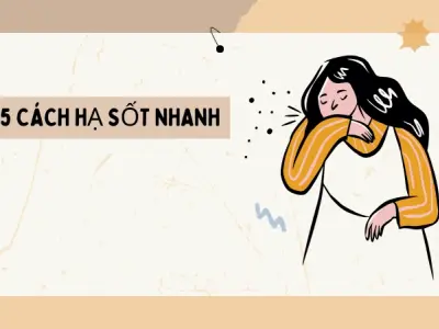 Hướng dẫn cách hạ sốt nhanh an toàn hiệu quả ngay tại nhà