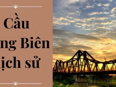 Cầu Long Biên lịch sử và câu chuyện thời chiến hào hùng