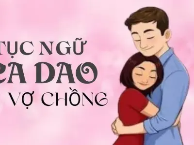 Ca dao về vợ chồng - Tình nghĩa sắt son và đạo lý phu thê ngàn đời
