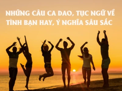 Khám phá 50+ câu ca dao tục ngữ sâu sắc về tình bạn