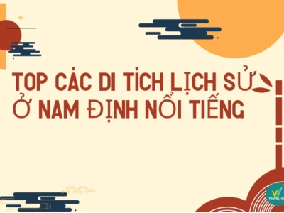 Khám phá di tích lịch sử ở Nam Định: Hành trình về cội nguồn văn hóa