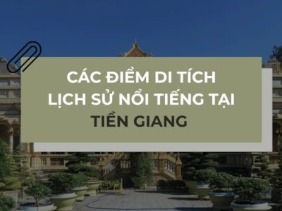 Khám phá Di tích Lịch sử Tiền Giang Kho báu Văn hóa Vùng Đất Chín Rồng
