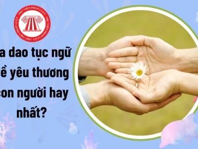 Khám phá tinh hoa ca dao tục ngữ về tình yêu thương con người