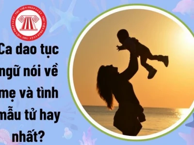Những câu ca dao tục ngữ về mẹ: Tình mẫu tử thiêng liêng