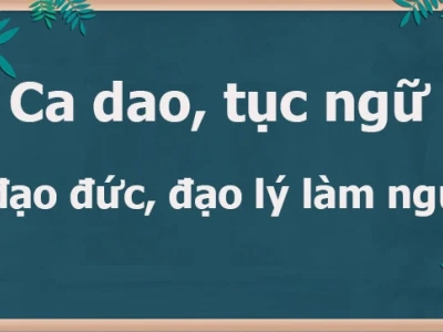 Tổng hợp 20 câu ca dao tục ngữ nói về đạo đức sâu sắc
