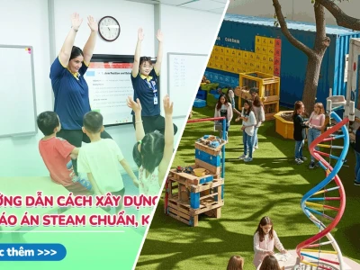 Hướng dẫn cách xây dựng chương trình steam ở trường hiệu quả nhất 2026