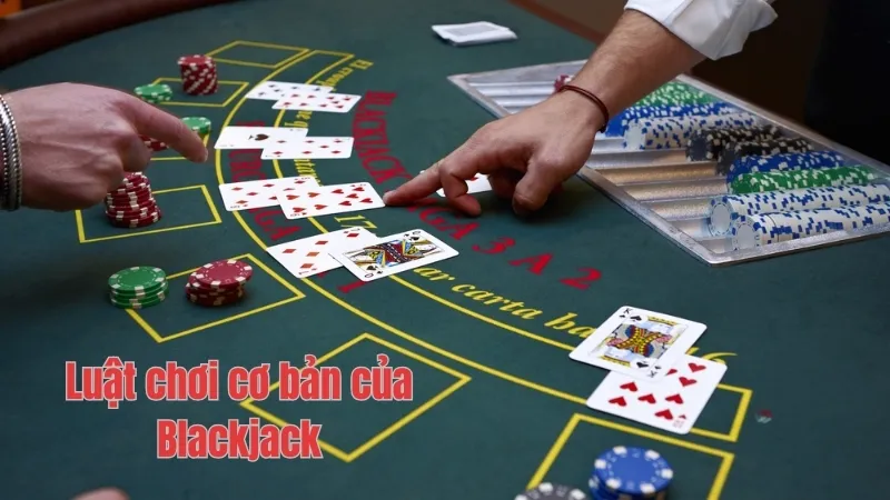 Luật chơi cơ bản của Blackjack