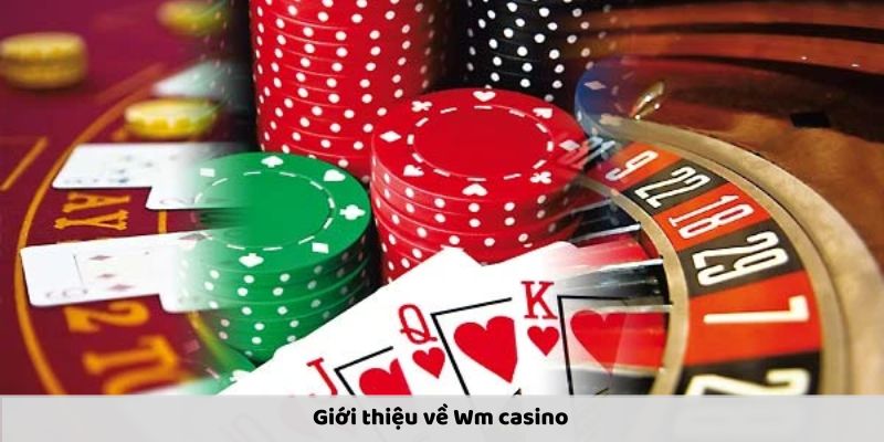 Giới thiệu về Wm casino 